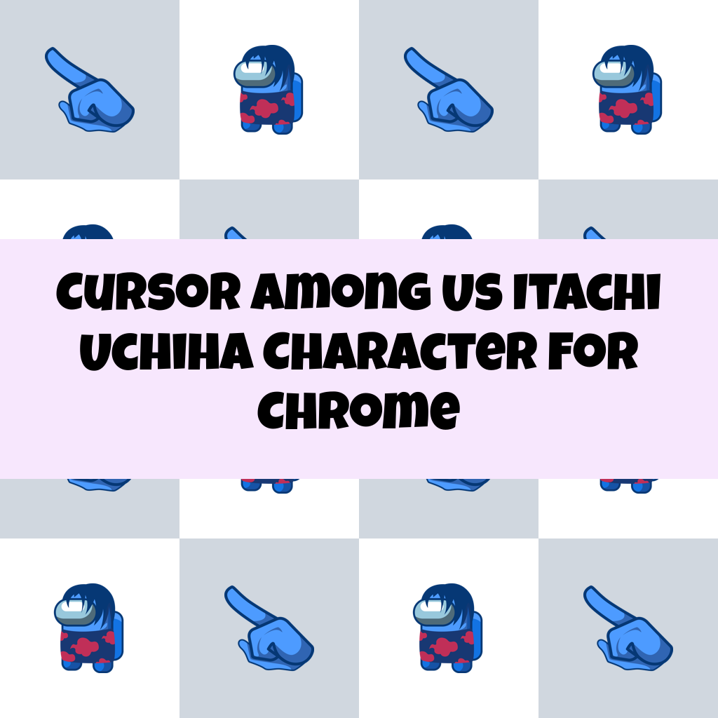 Cursor Among Us Itachi Uchiha Character For Chrome
